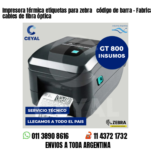 Impresora térmica etiquetas para zebra  código de barra – Fabricación de cables de fibra óptica